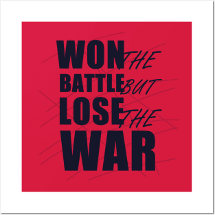 Won the Battle but Lose the War Posters and Art